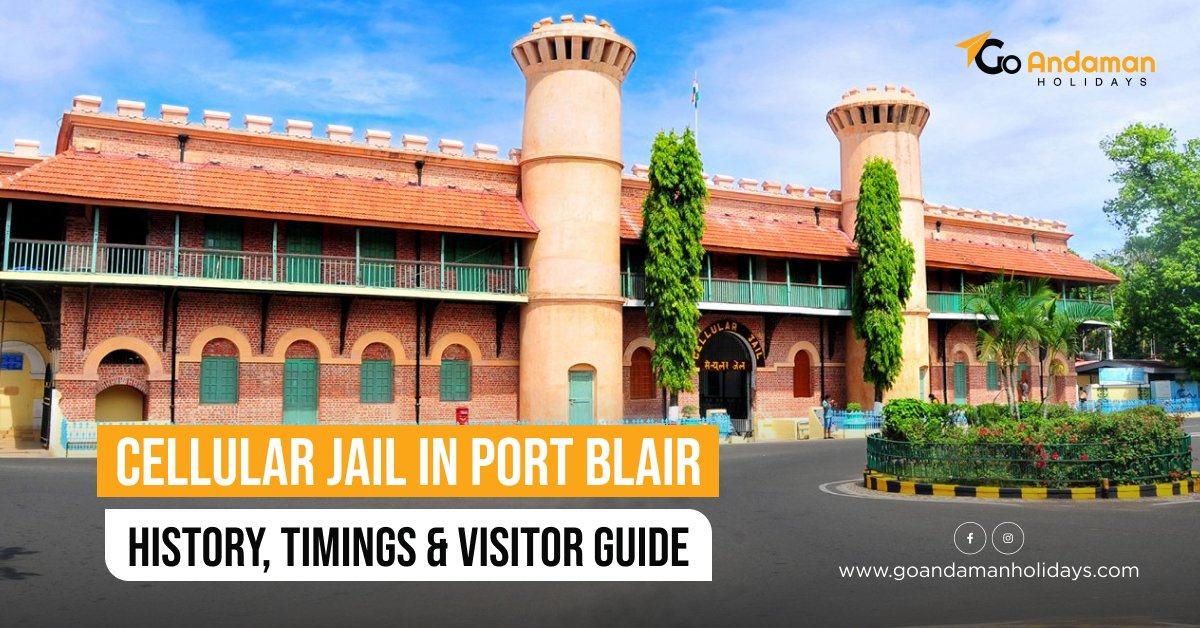 Cellular Jail in Port Blair – History, Timings & Visitor Guide