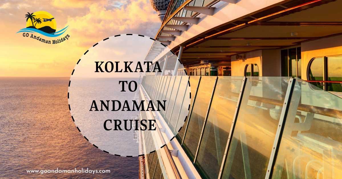 Enjoy a Memorable Holiday With the Ultimate Kolkata to Andaman Cruise